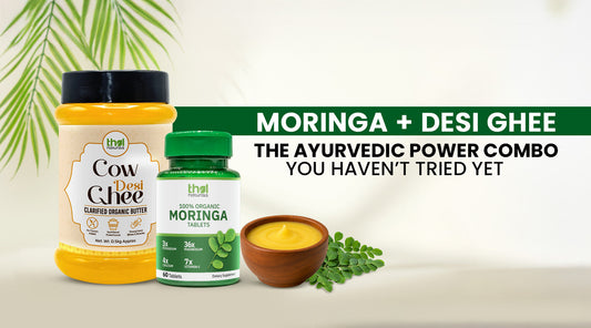 Moringa + Desi Ghee: The Ayurvedic Power Combo You Haven't Tried Yet